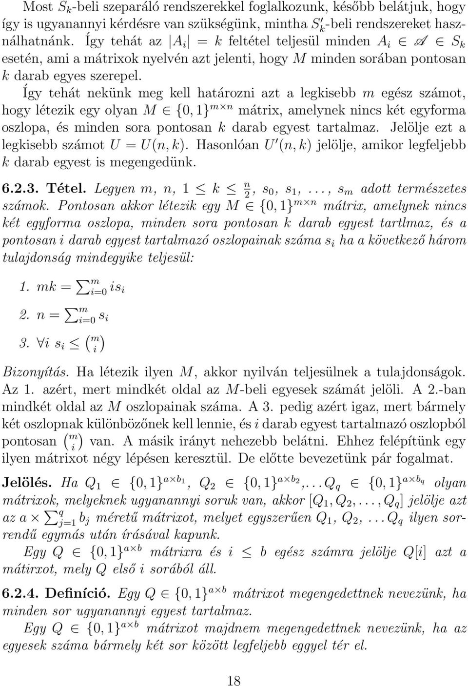 Így tehát nekünk meg kell határozni azt a legkisebb m egész számot, hogy létezik egy olyan M {0, 1} m n mátrix, amelynek nincs két egyforma oszlopa, és minden sora pontosan k darab egyest tartalmaz.