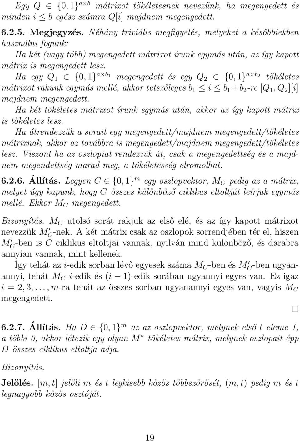 Ha egy Q 1 {0, 1} a b 1 megengedett és egy Q {0, 1} a b tökéletes mátrixot rakunk egymás mellé, akkor tetszőleges b 1 i b 1 +b -re [Q 1, Q ][i] majdnem megengedett.