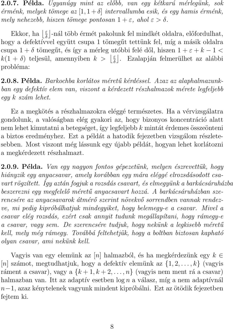 Ekkor, ha ε δ -nál több érmét pakolunk fel mindkét oldalra, előfordulhat, hogy a defektívvel együtt csupa 1 tömegűt tettünk fel, míg a másik oldalra csupa 1 + δ tömegűt, és így a mérleg utóbbi felé