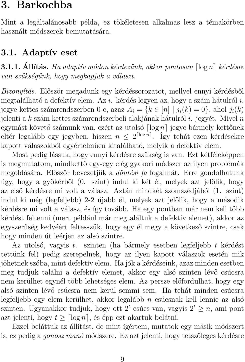 Először megadunk egy kérdéssorozatot, mellyel ennyi kérdésből megtalálható a defektív elem. Az i. kérdés legyen az, hogy a szám hátulról i.