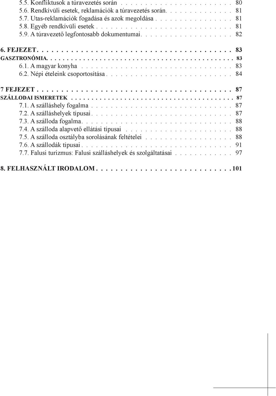 1. A magyar konyha............................... 83 6.2. Népi ételeink csoportosítása.......................... 84 7 Fejezet........................................ 87 Szállodai ismeretek........................................ 87 7.