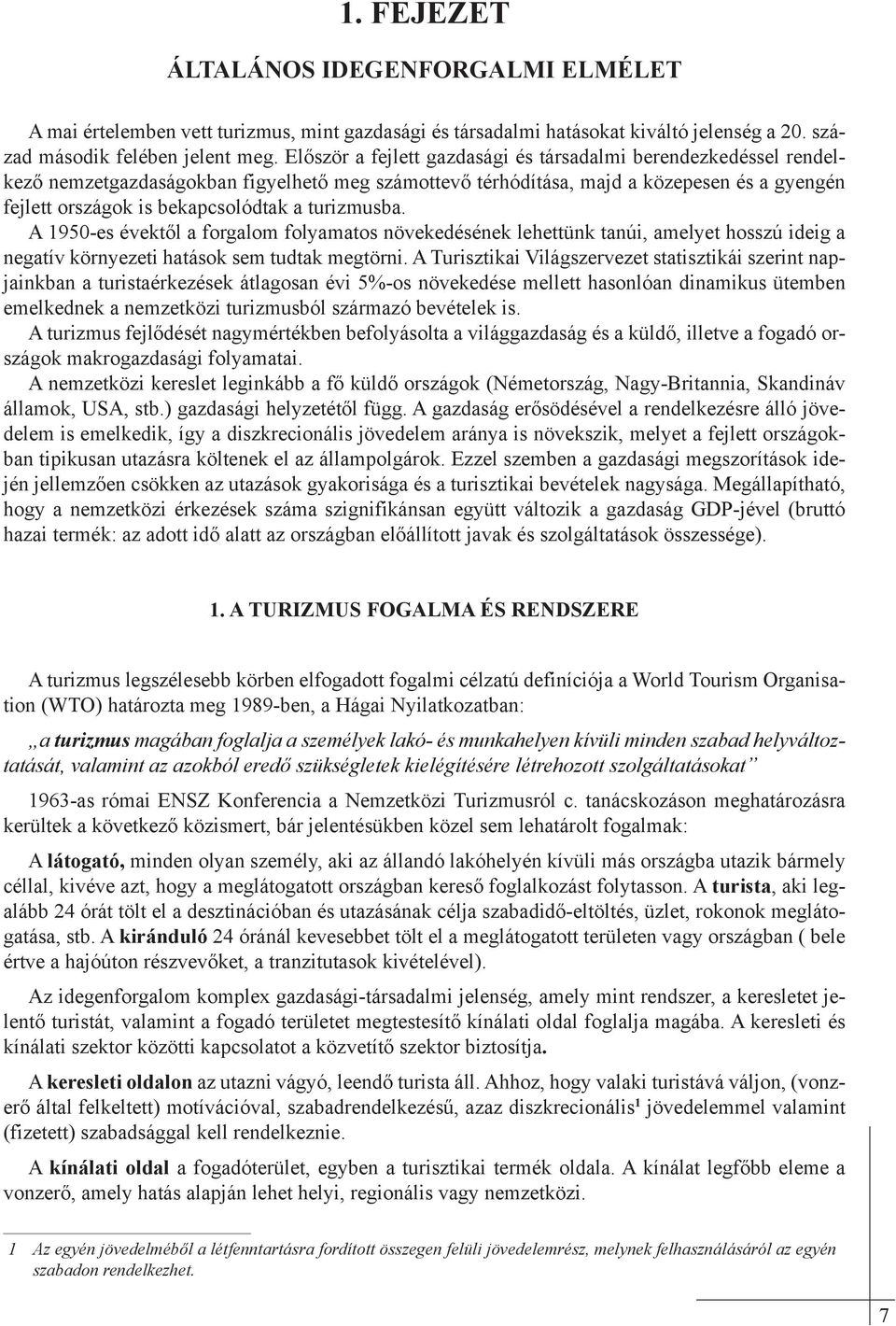 turizmusba. A 1950-es évektől a forgalom folyamatos növekedésének lehettünk tanúi, amelyet hosszú ideig a negatív környezeti hatások sem tudtak megtörni.