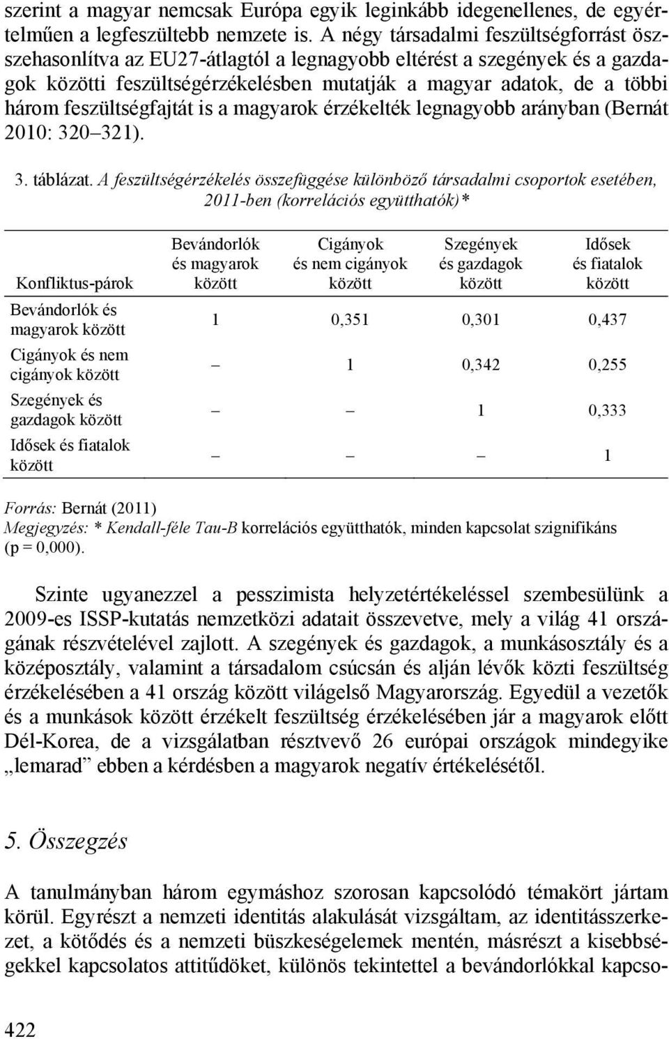 feszültségfajtát is a magyarok érzékelték legnagyobb arányban (Bernát 2010: 320 321). 3. táblázat.
