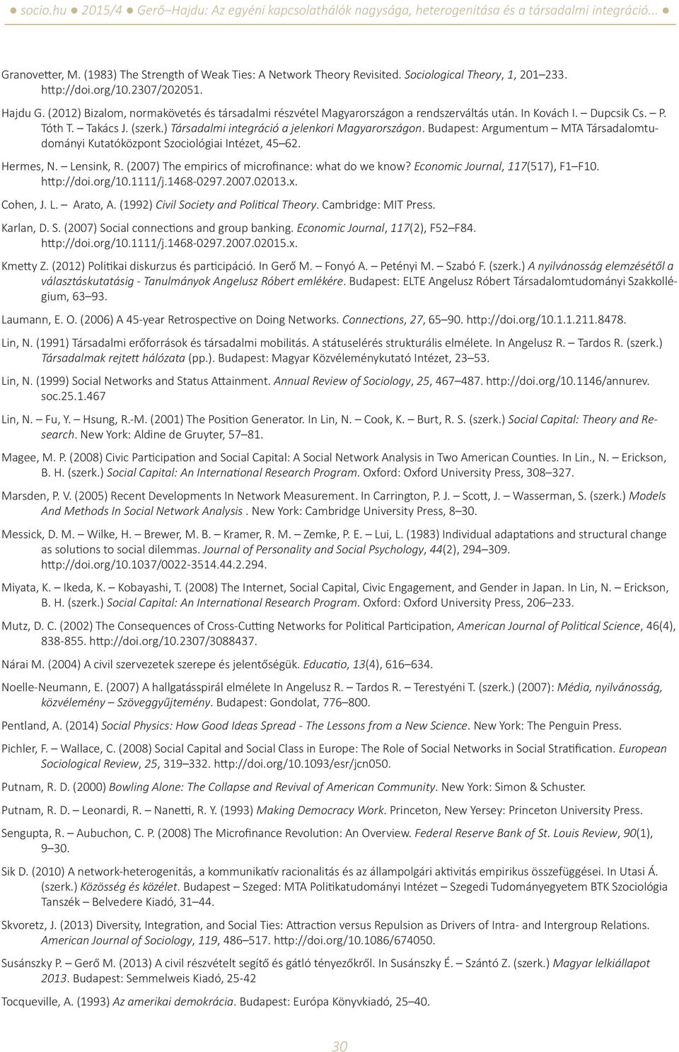 Budapest: Argumentum MTA Társadalomtudományi Kutatóközpont Szociológiai Intézet, 45 62. Hermes, N. Lensink, R. (2007) The empirics of microfinance: what do we know? Economic Journal, 117(517), F1 F10.