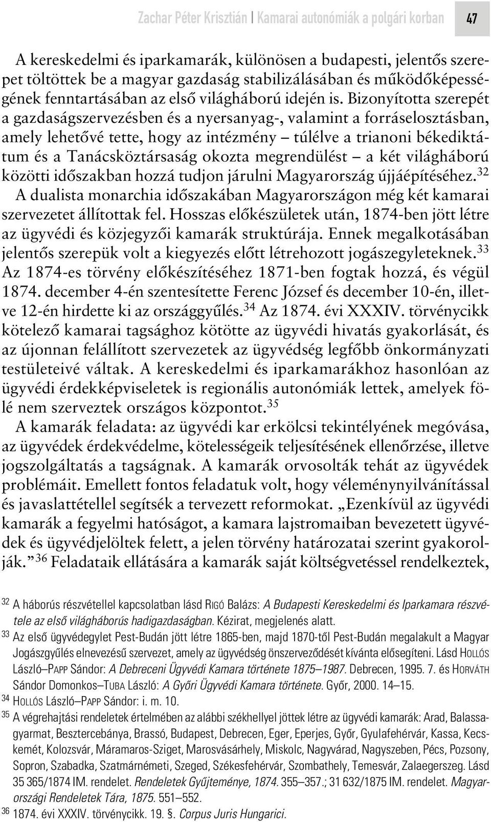 Bizonyította szerepét a gazdaságszervezésben és a nyersanyag-, valamint a forráselosztásban, amely lehetôvé tette, hogy az intézmény túlélve a trianoni békediktátum és a Tanácsköztársaság okozta