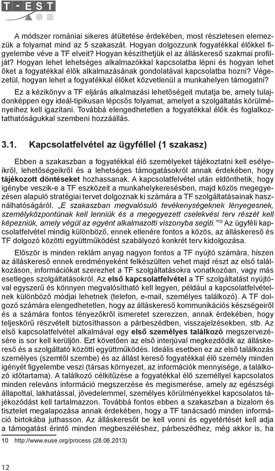 Hogyan lehet lehetséges alkalmazókkal kapcsolatba lépni és hogyan lehet őket a fogyatékkal élők alkalmazásának gondolatával kapcsolatba hozni?