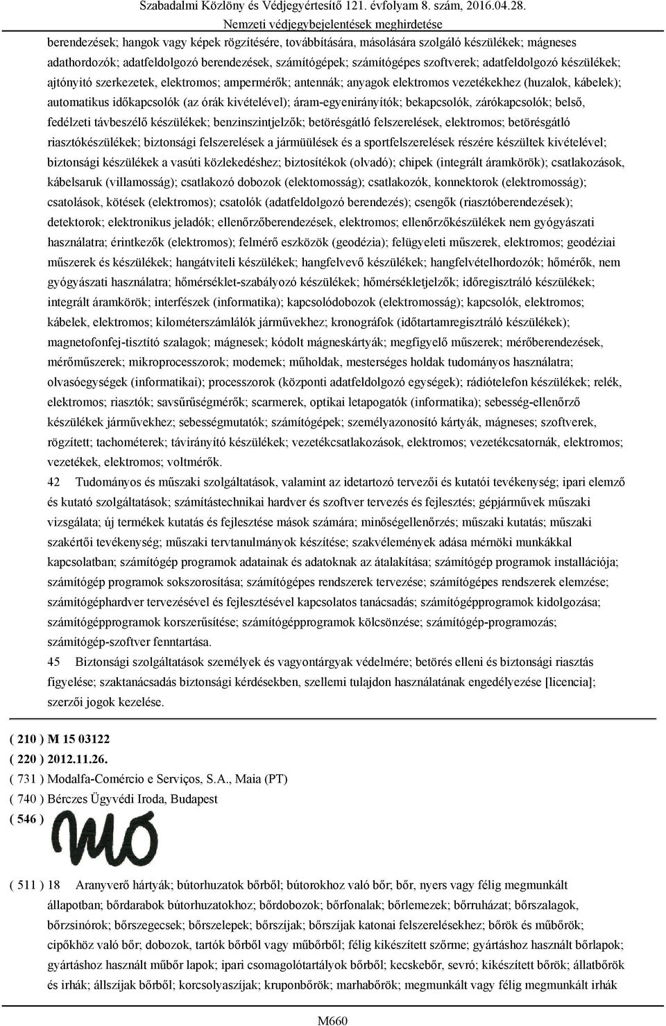 bekapcsolók, zárókapcsolók; belső, fedélzeti távbeszélő készülékek; benzinszintjelzők; betörésgátló felszerelések, elektromos; betörésgátló riasztókészülékek; biztonsági felszerelések a jármüülések