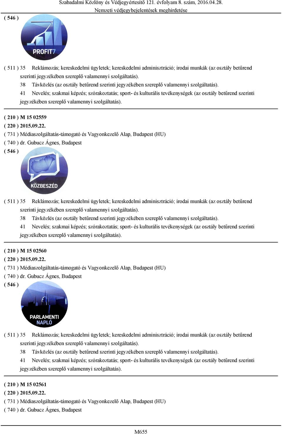 kulturális tevékenységek (az osztály betűrend szerinti jegyzékében szereplő valamennyi szolgáltatás). ( 210 ) M 15 02559 ( 220