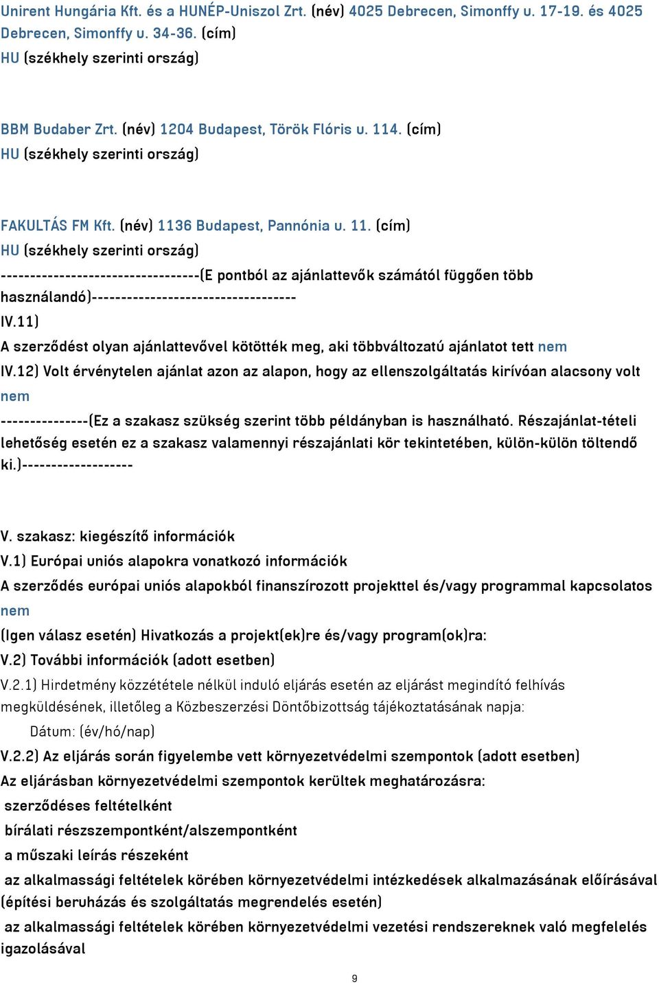 11) A szerződést olyan ajánlattevővel kötötték meg, aki többváltozatú ajánlatot tett nem IV.