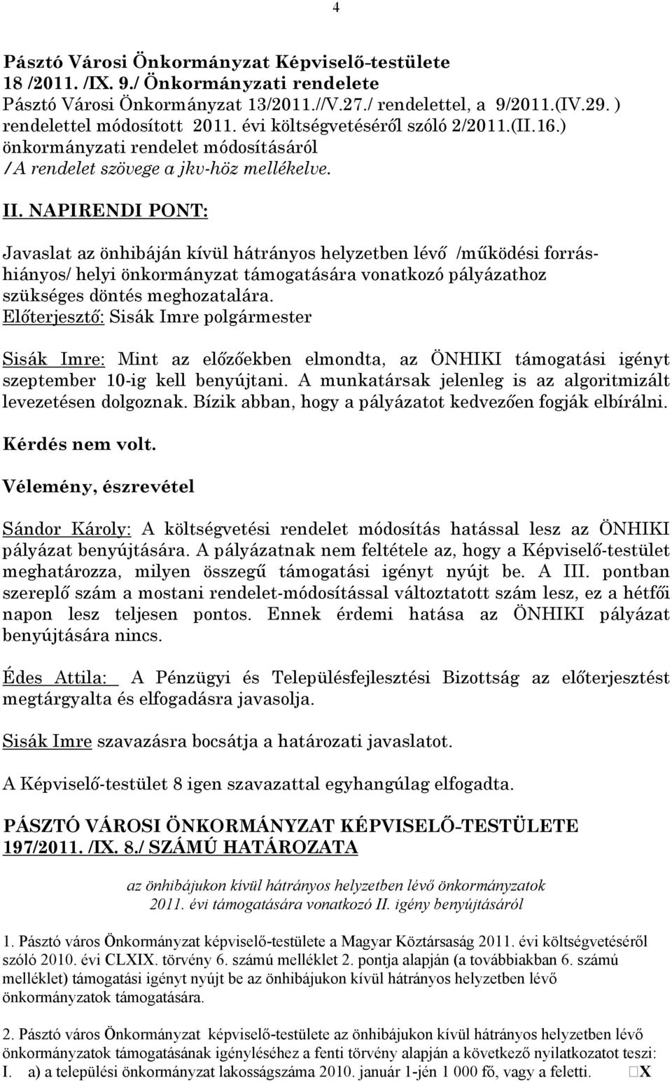 NAPIRENDI PONT: Javaslat az önhibáján kívül hátrányos helyzetben lévő /működési forráshiányos/ helyi önkormányzat támogatására vonatkozó pályázathoz szükséges döntés meghozatalára.