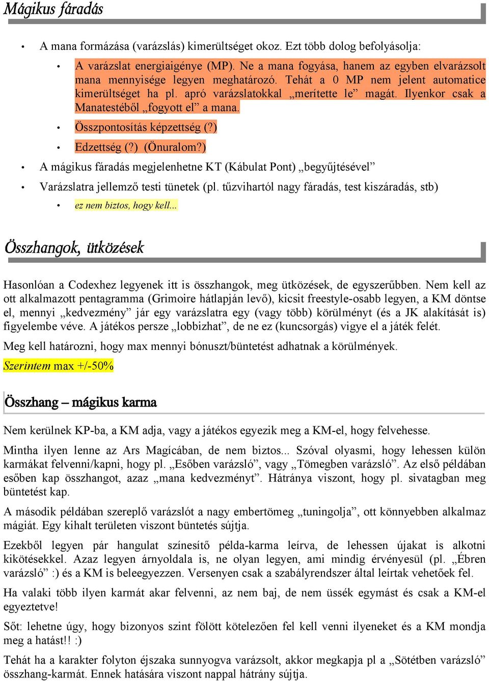 Ilyenkor csak a Manatestéből fogyott el a mana. Összpontosítás képzettség (?) Edzettség (?) (Önuralom?