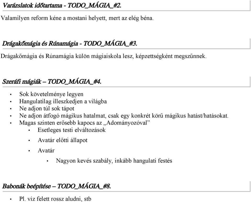 Sok követelménye legyen Hangulatilag illeszkedjen a világba Ne adjon túl sok tápot Ne adjon átfogó mágikus hatalmat, csak egy konkrét körű mágikus