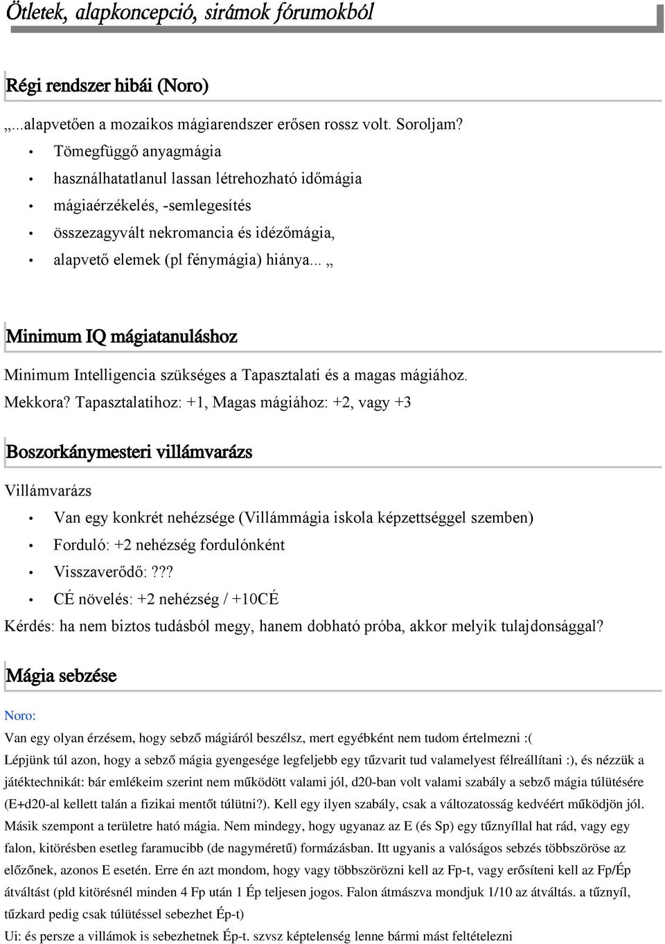 .. Minimum IQ mágiatanuláshoz Minimum Intelligencia szükséges a Tapasztalati és a magas mágiához. Mekkora?