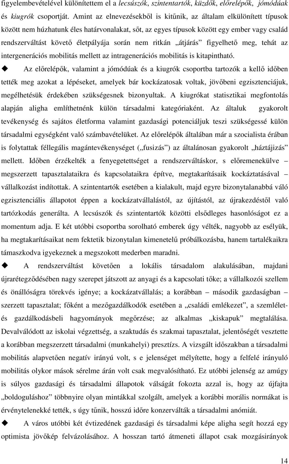 során nem ritkán átjárás figyelhető meg, tehát az intergenerációs mobilitás mellett az intragenerációs mobilitás is kitapintható.