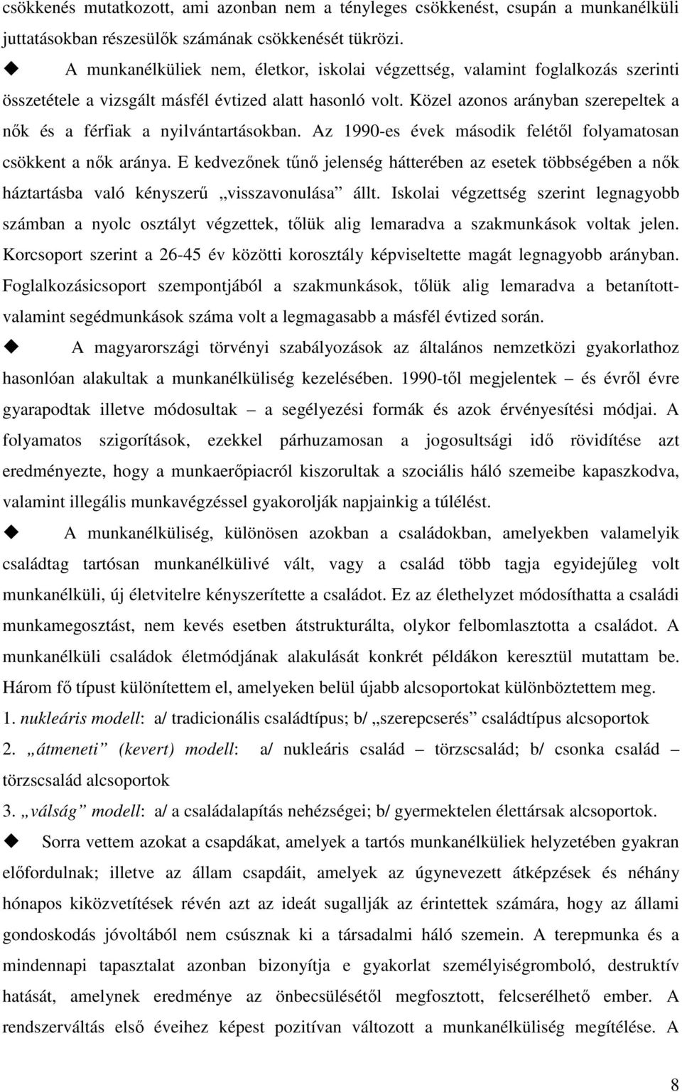 Közel azonos arányban szerepeltek a nők és a férfiak a nyilvántartásokban. Az 1990-es évek második felétől folyamatosan csökkent a nők aránya.