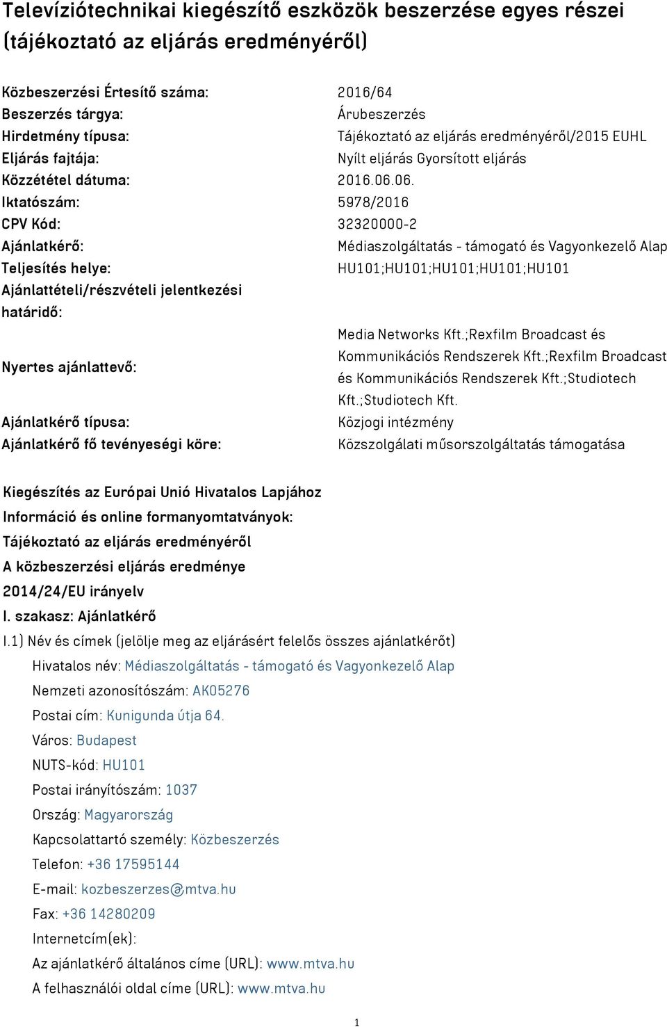 06. Iktatószám: 5978/2016 CPV Kód: 32320000-2 Ajánlatkérő: Médiaszolgáltatás - támogató és Vagyonkezelő Alap Teljesítés helye: HU101;HU101;HU101;HU101;HU101 Ajánlattételi/részvételi jelentkezési