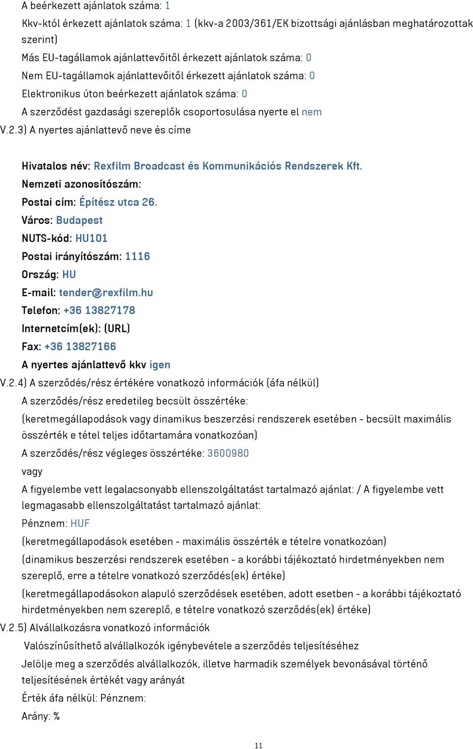 3) A nyertes ajánlattevő neve és címe Hivatalos név: Rexfilm Broadcast és Kommunikációs Rendszerek Kft. Nemzeti azonosítószám: Postai cím: Építész utca 26.