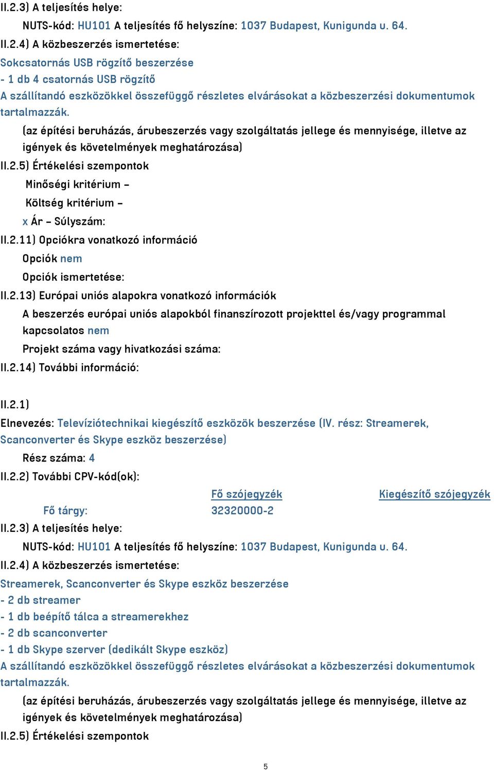 (az építési beruházás, árubeszerzés vagy szolgáltatás jellege és mennyisége, illetve az igények és követelmények meghatározása) II.2.