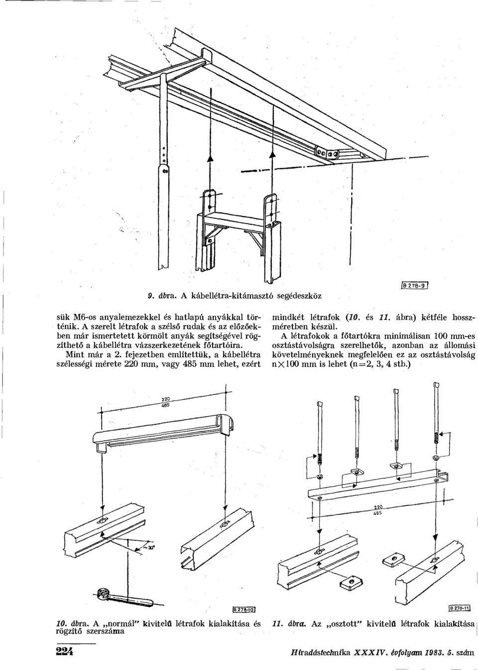fejezetben említettük, a kábellétra szélességi mérete 220 mm, vagy 485 mm lehet, ezért mindkét létrafok (20. és 11. ábra) kétféle hosszméretben készül.