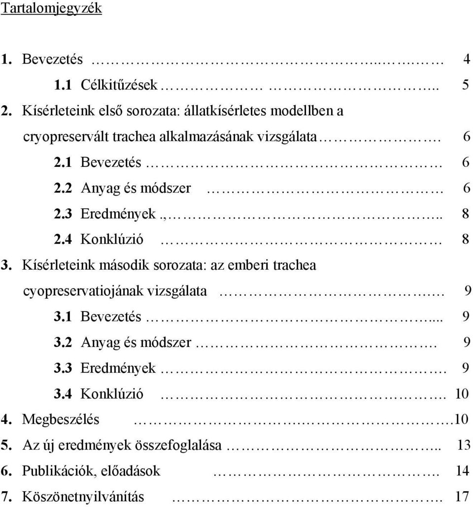 2 Anyag és módszer 6 2.3 Eredmények.,.. 8 2.4 Konklúzió 8 3.