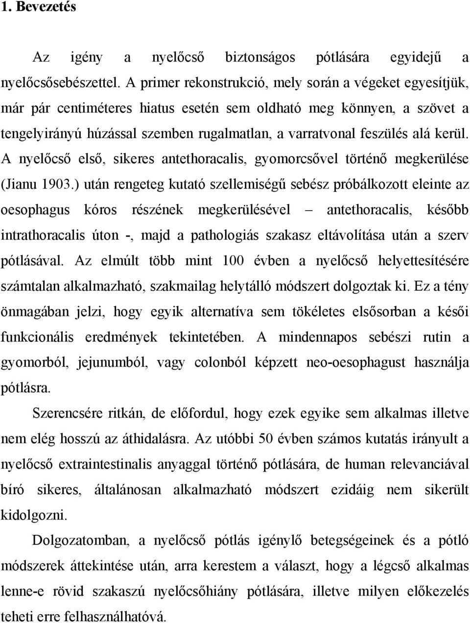 kerül. A nyelőcső első, sikeres antethoracalis, gyomorcsővel történő megkerülése (Jianu 1903.