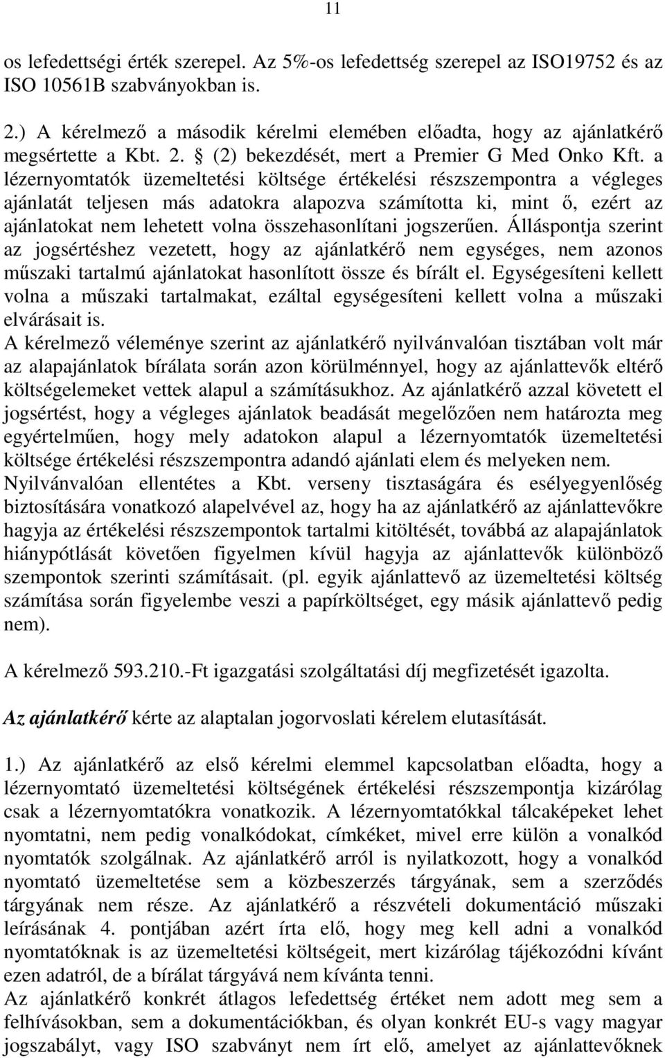 a lézernyomtatók üzemeltetési költsége értékelési részszempontra a végleges ajánlatát teljesen más adatokra alapozva számította ki, mint ő, ezért az ajánlatokat nem lehetett volna összehasonlítani