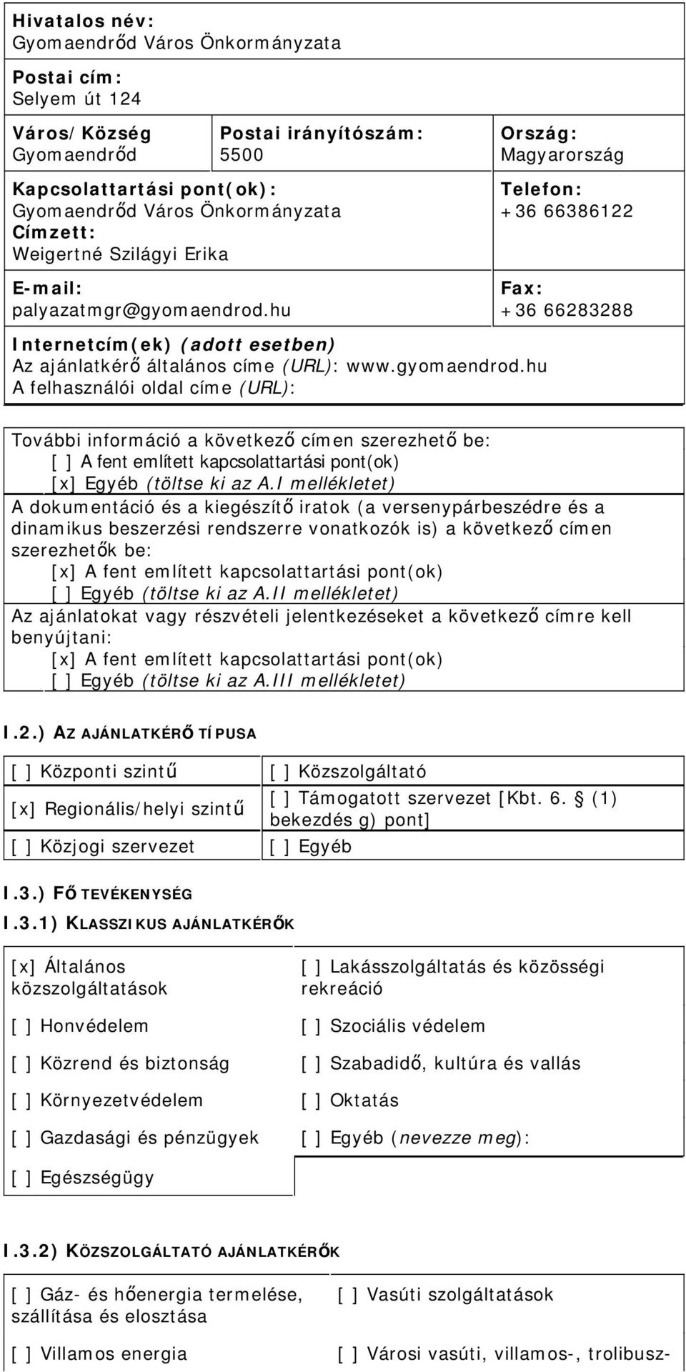 gyomaendrod.hu A felhasználói oldal címe (URL): További információ a következő címen szerezhető be: [ ] A fent említett kapcsolattartási pont(ok) [x] Egyéb (töltse ki az A.