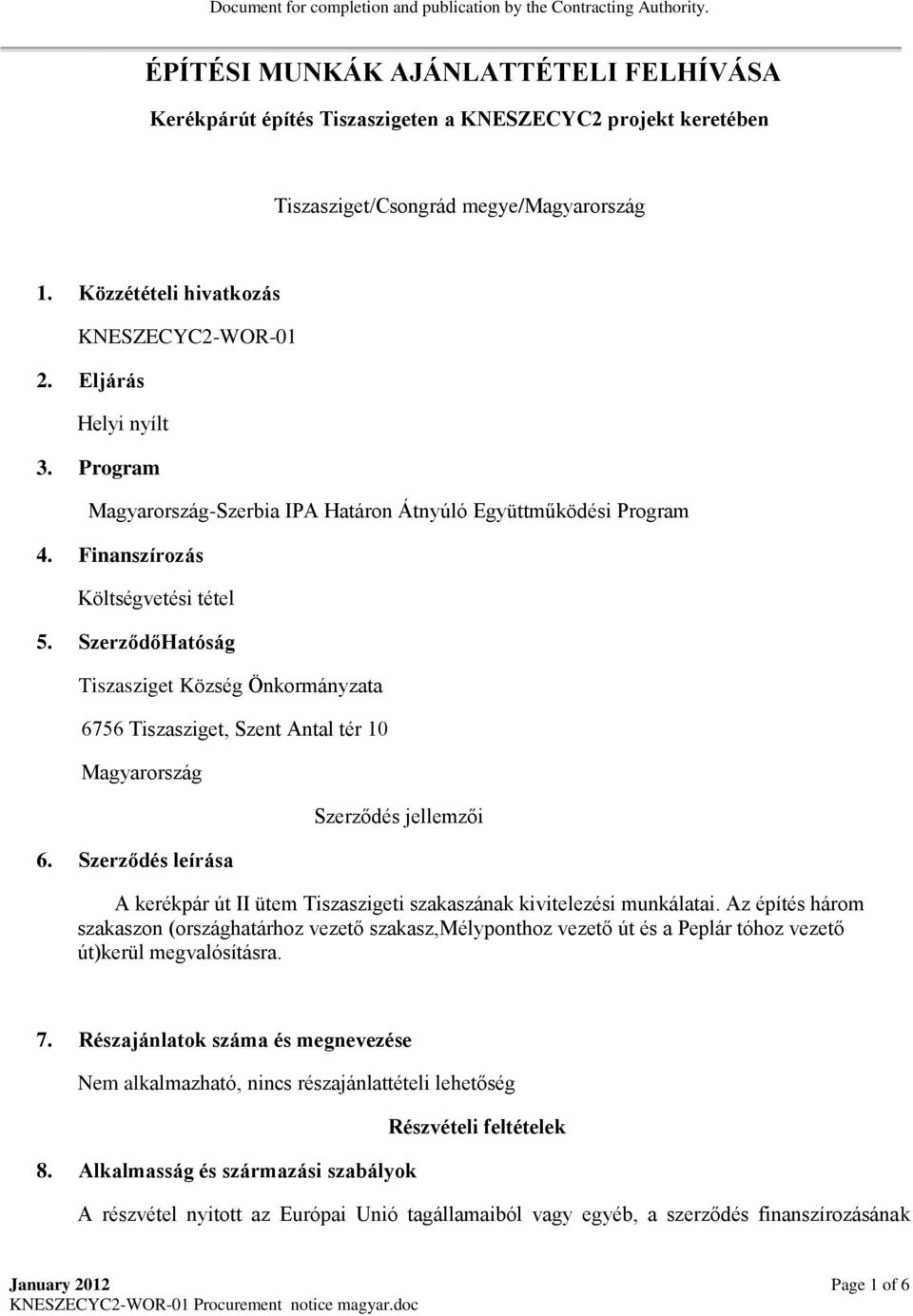 Eljárás Helyi nyílt 3. Program Magyarország-Szerbia IPA Határon Átnyúló Együttműködési Program 4. Finanszírozás Költségvetési tétel 5.