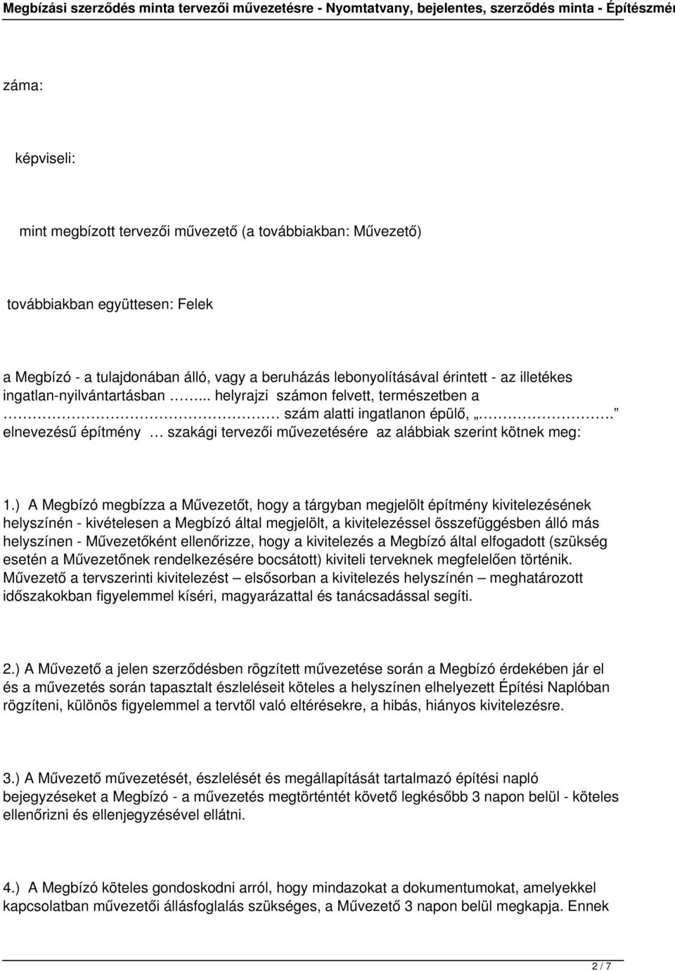 ) A Megbízó megbízza a Művezetőt, hogy a tárgyban megjelölt építmény kivitelezésének helyszínén - kivételesen a Megbízó által megjelölt, a kivitelezéssel összefüggésben álló más helyszínen -