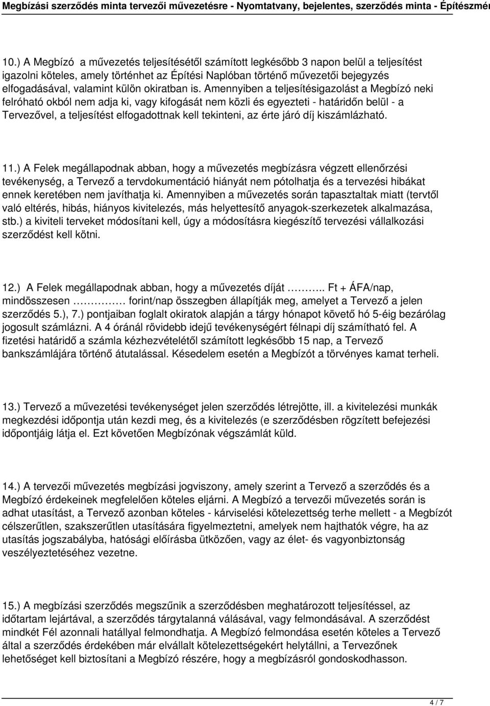 Amennyiben a teljesítésigazolást a Megbízó neki felróható okból nem adja ki, vagy kifogását nem közli és egyezteti - határidőn belül - a Tervezővel, a teljesítést elfogadottnak kell tekinteni, az