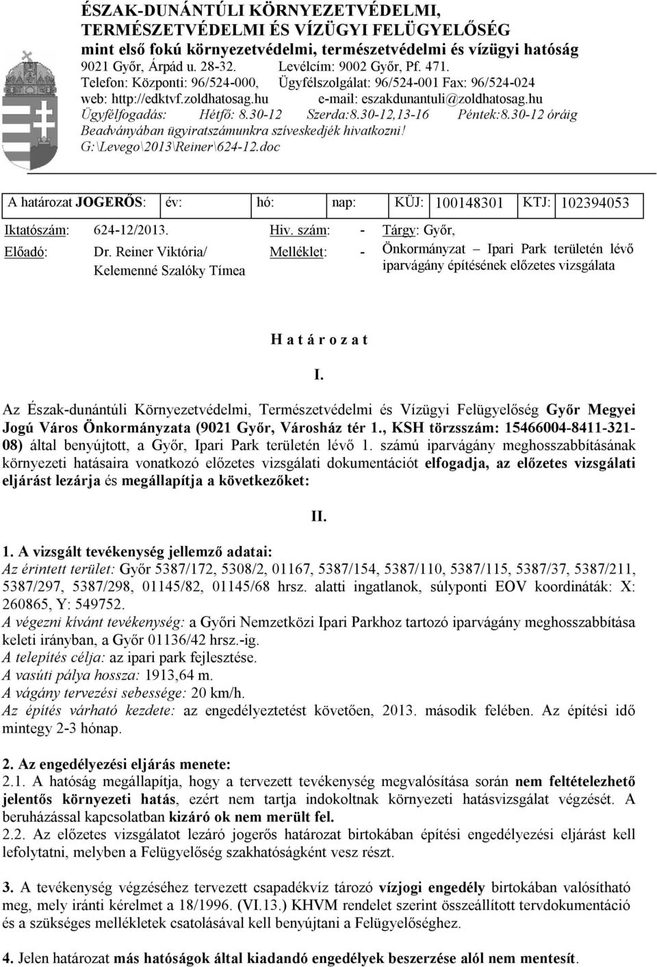 30-12,13-16 Péntek:8.30-12 óráig Beadványában ügyiratszámunkra szíveskedjék hivatkozni! G:\Levego\2013\Reiner\624-12.