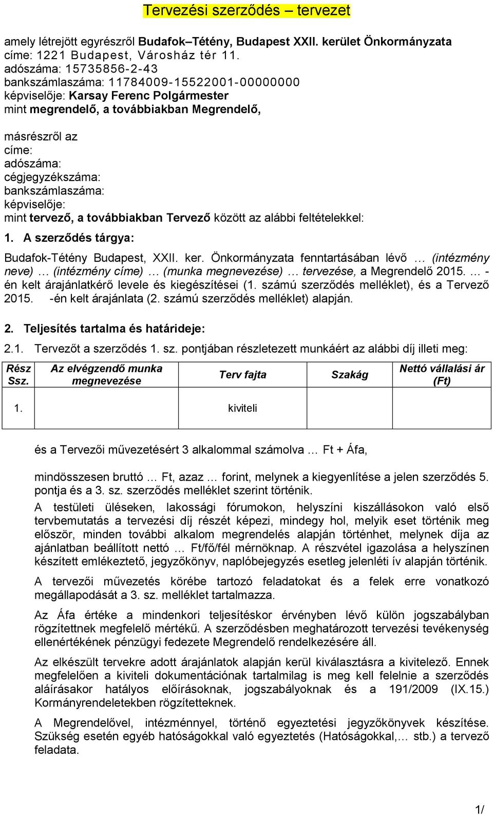 bankszámlaszáma: képviselője: mint tervező, a továbbiakban Tervező között az alábbi feltételekkel: 1. A szerződés tárgya: Budafok-Tétény Budapest, XXII. ker.