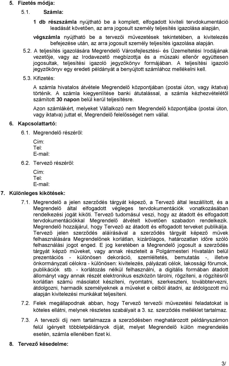 művezetések tekintetében, a kivitelezés befejezése után, az arra jogosult személy teljesítés igazolása alapján. 5.2.