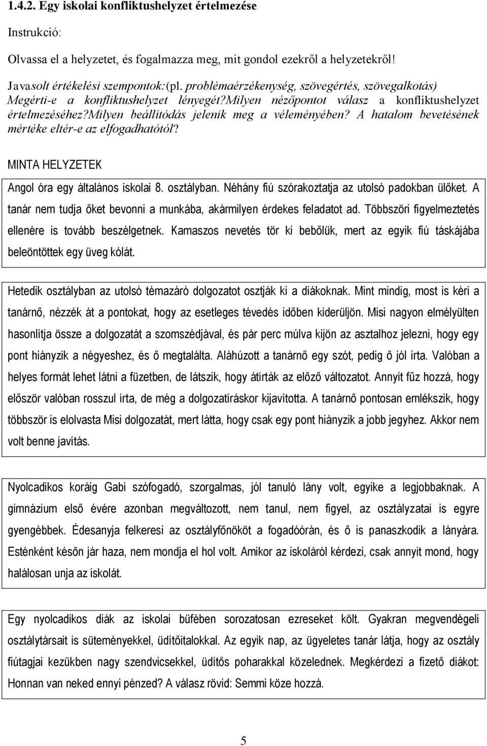 A hatalom bevetésének mértéke eltér-e az elfogadhatótól? MINTA HELYZETEK Angol óra egy általános iskolai 8. osztályban. Néhány fiú szórakoztatja az utolsó padokban ülőket.