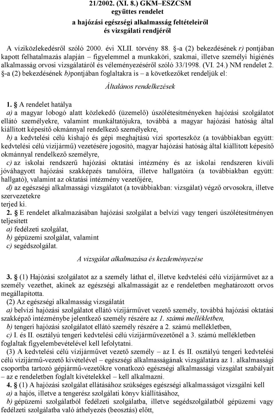 ) NM rendelet 2. -a (2) bekezdésének b)pontjában foglaltakra is a következőket rendeljük el: Általános rendelkezések 1.