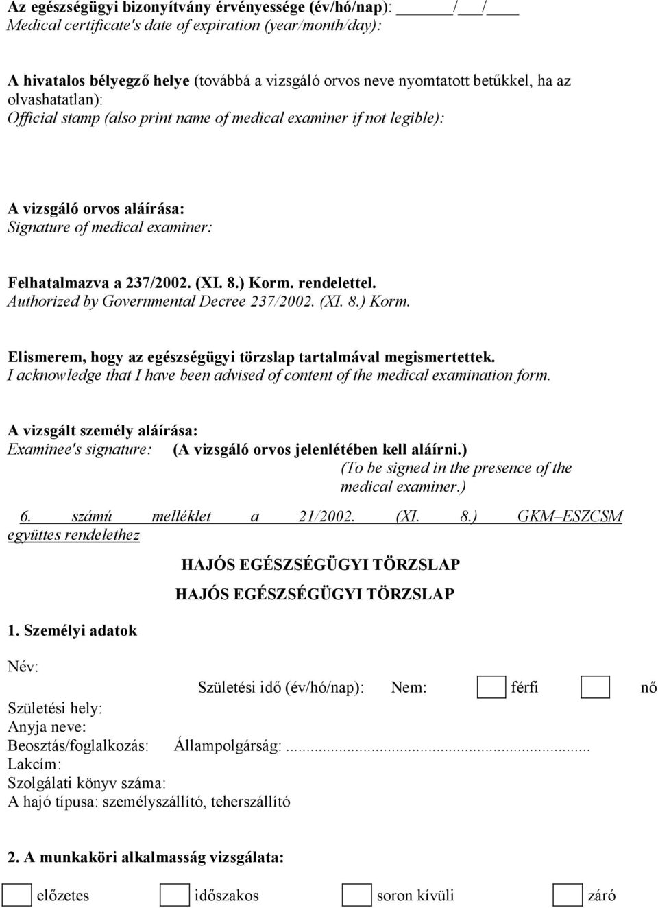 Authorized by Governmental Decree 237/2002. (XI. 8.) Korm. Elismerem, hogy az egészségügyi törzslap tartalmával megismertettek.