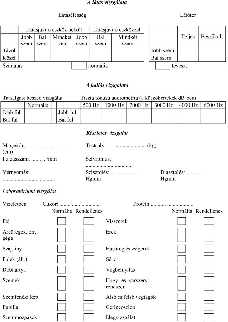 Magasság:... (cm) Pulzusszám:... /min Vérnyomás:... Laboratóriumi vizsgálat Testsúly:... (kg) Szívritmus:... Szisztolés:... Hgmm Diasztolés:... Hgmm Vizeletben Cukor:... Protein.