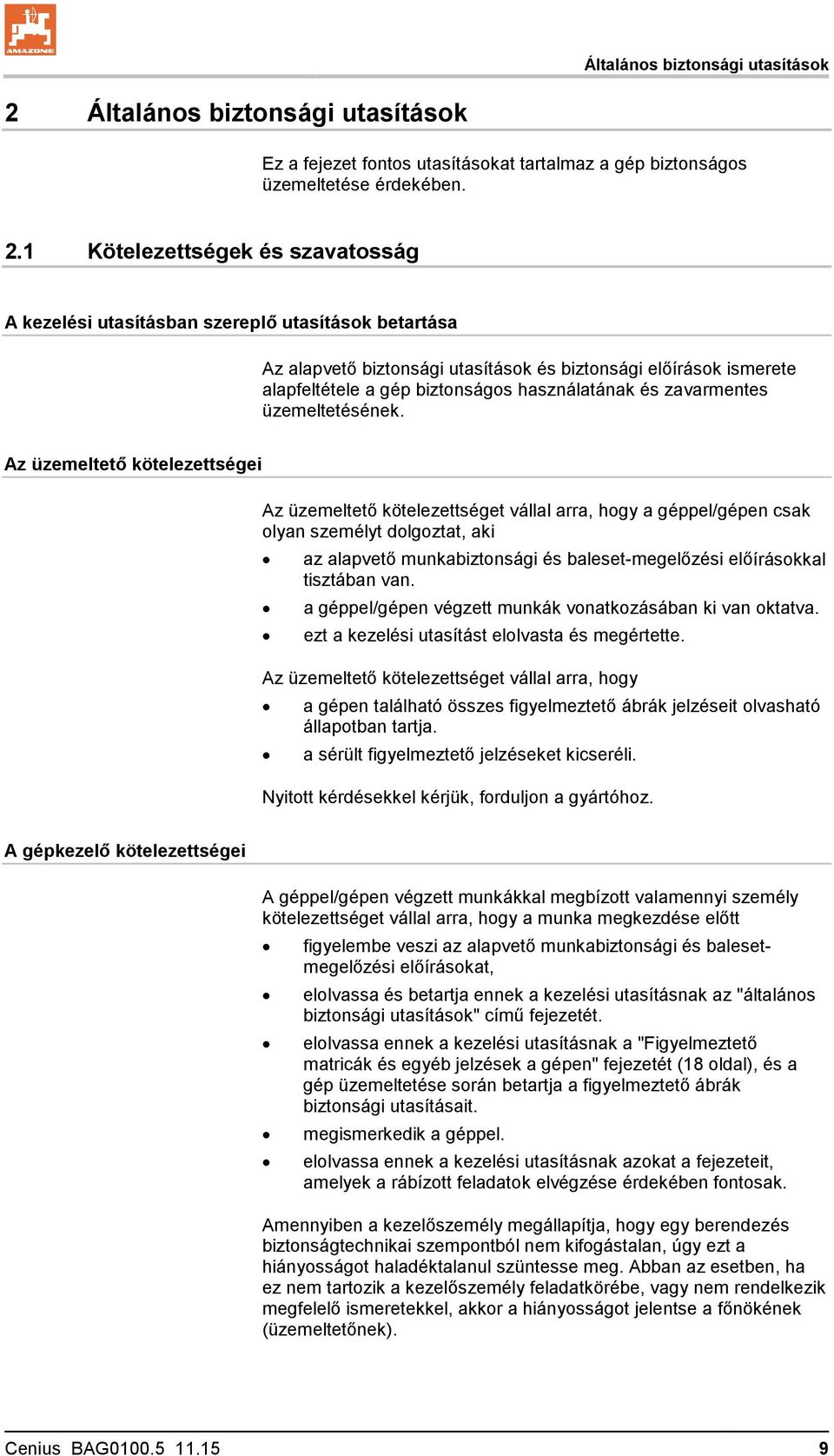 1 Kötelezettségek és szavatosság A kezelési utasításban szereplő utasítások betartása Az alapvető biztonsági utasítások és biztonsági előírások ismerete alapfeltétele a gép biztonságos használatának