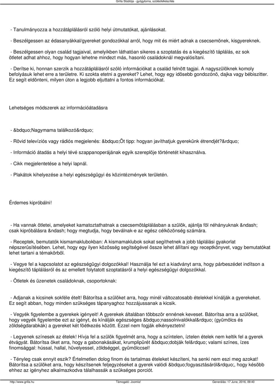 megvalósítani. - Derítse ki, honnan szerzik a hozzátáplálásról szóló információkat a család felnõtt tagjai. A nagyszülõknek komoly befolyásuk lehet erre a területre. Ki szokta etetni a gyereket?