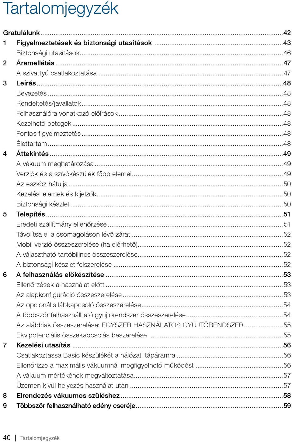 hátulja 50 Kezelési elemek és kijelzők 50 Biztonsági készlet 50 5 Telepítés 51 Eredeti szállítmány ellenőrzése 51 Távolítsa el a csomagoláson lévő zárat 52 Mobil verzió összeszerelése (ha elérhető)