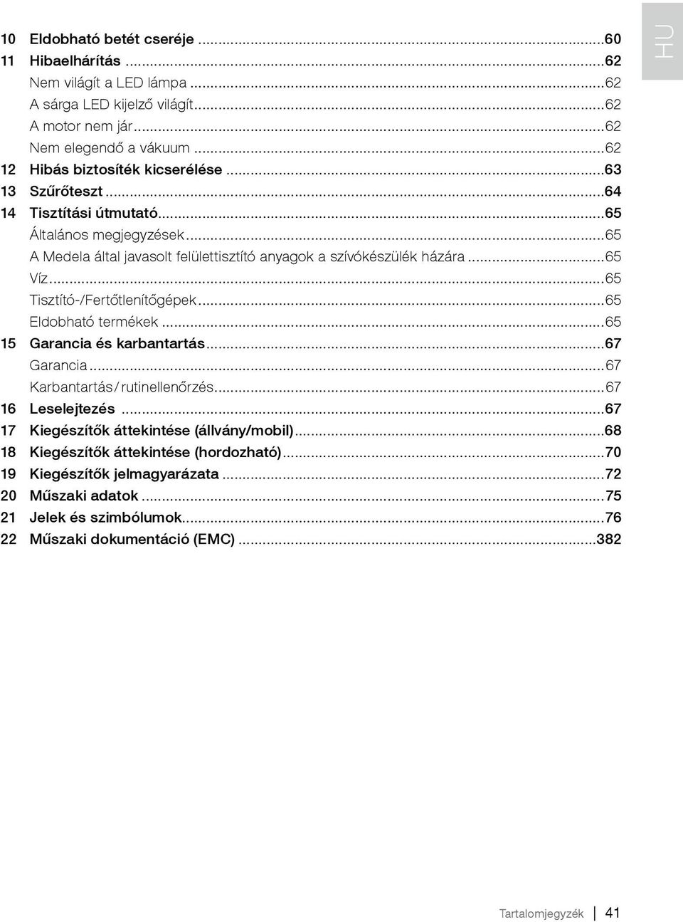 Tisztító-/Fertőtlenítőgépek 65 Eldobható termékek 65 15 Garancia és karbantartás 67 Garancia 67 Karbantartás / rutinellenőrzés 67 16 Leselejtezés 67 17 Kiegészítők áttekintése