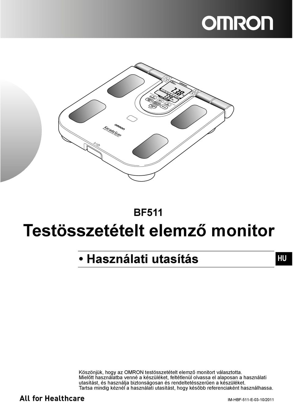 Mielőtt használatba venné a készüléket, feltétlenül olvassa el alaposan a használati utasítást, és