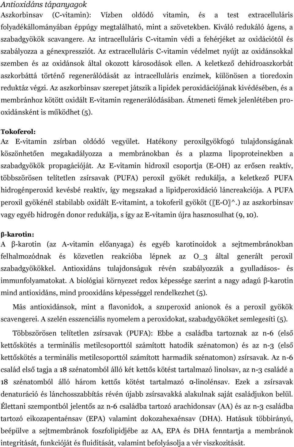 Az extracelluláris C-vitamin védelmet nyújt az oxidánsokkal szemben és az oxidánsok által okozott károsodások ellen.