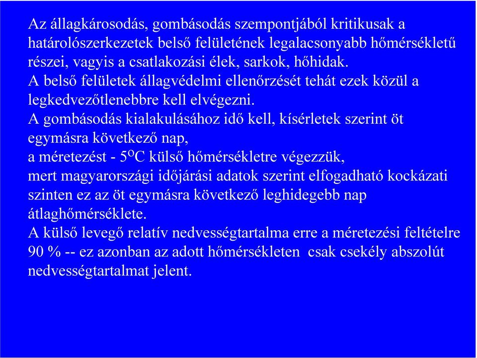 A gombásodás kialakulásához idő kell, kísérletek szerint öt egymásra következő nap, a méretezést - 5 o C külső hőmérsékletre végezzük, mert magyarországi időjárási adatok