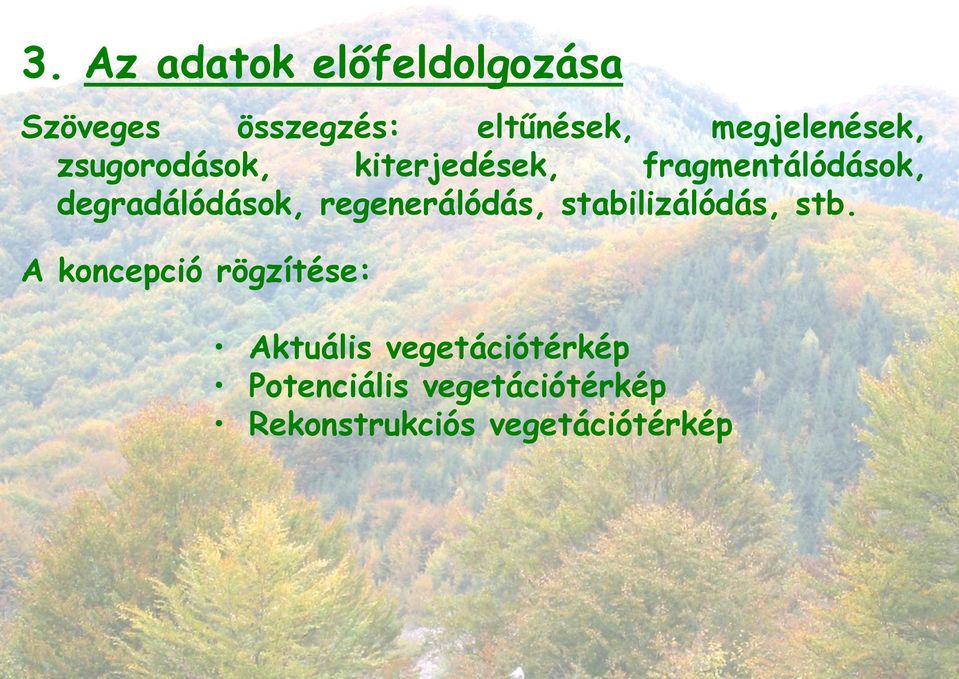 degradálódások, regenerálódás, stabilizálódás, stb.