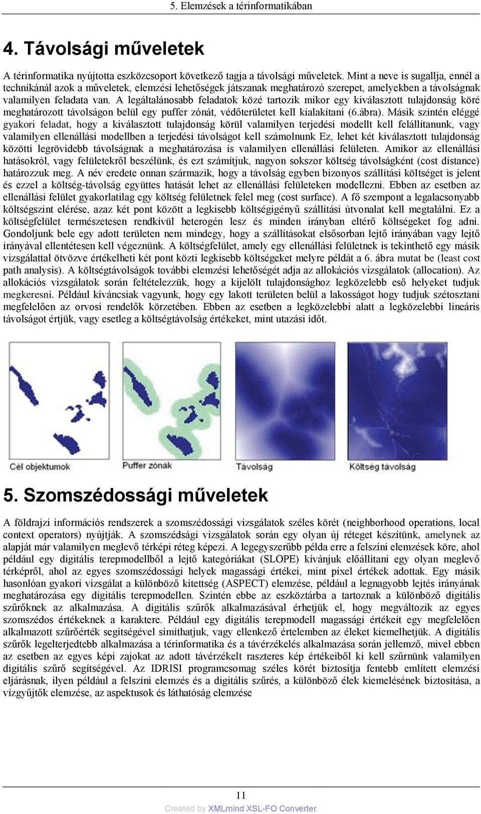 A legáltalánosabb feladatok közé tartozik mikor egy kiválasztott tulajdonság köré meghatározott távolságon belül egy puffer zónát, védőterületet kell kialakítani (6.ábra).