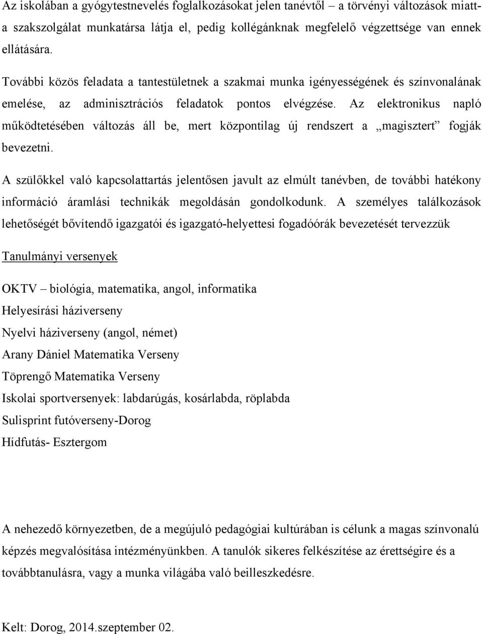 Az elektronikus napló működtetésében változás áll be, mert központilag új rendszert a magisztert fogják bevezetni.