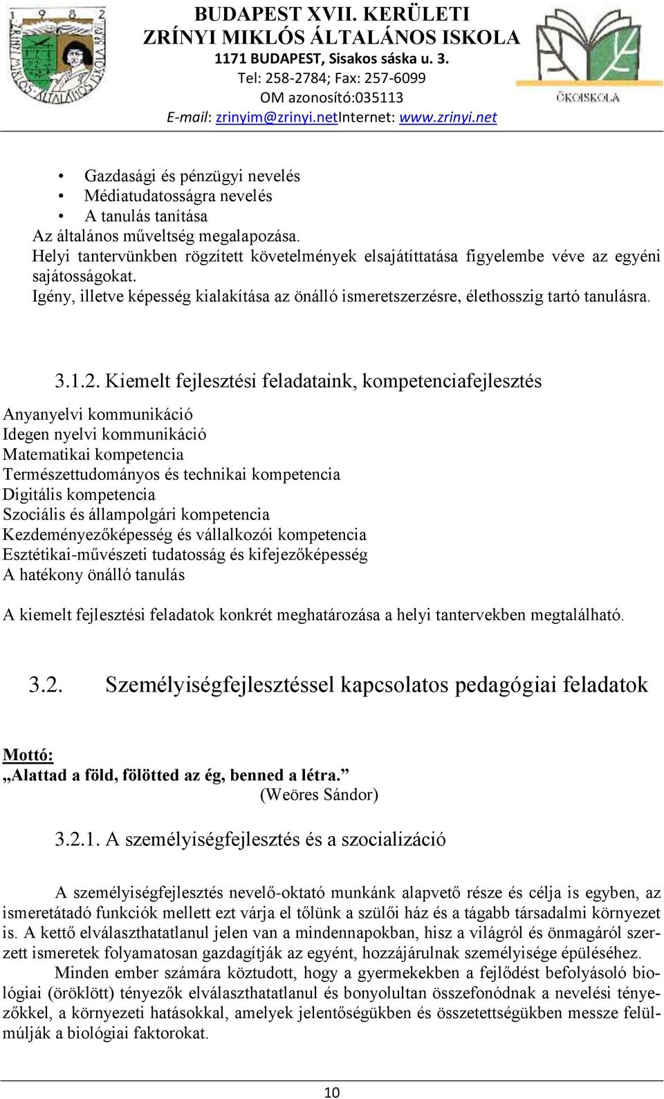 2. Kiemelt fejlesztési feladataink, kompetenciafejlesztés Anyanyelvi kommunikáció Idegen nyelvi kommunikáció Matematikai kompetencia Természettudományos és technikai kompetencia Digitális kompetencia