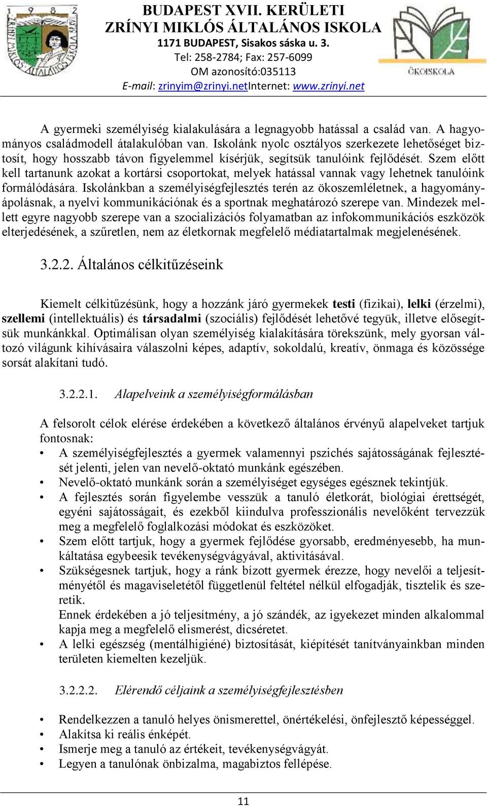 Szem előtt kell tartanunk azokat a kortársi csoportokat, melyek hatással vannak vagy lehetnek tanulóink formálódására.