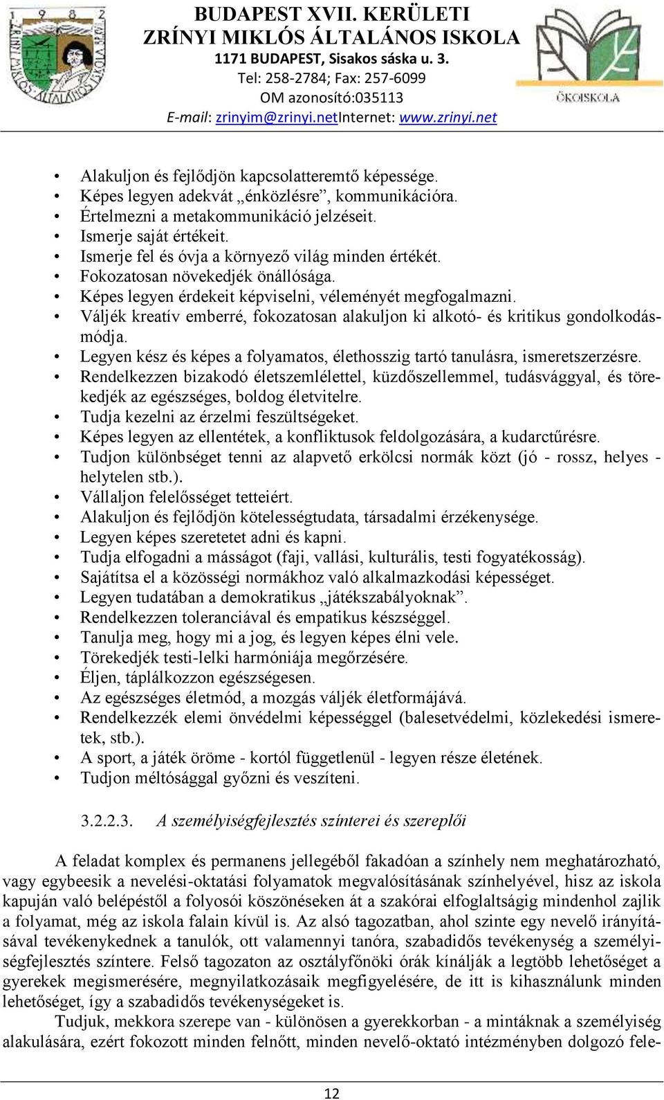 Váljék kreatív emberré, fokozatosan alakuljon ki alkotó- és kritikus gondolkodásmódja. Legyen kész és képes a folyamatos, élethosszig tartó tanulásra, ismeretszerzésre.